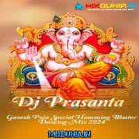 Jai Ganesh (Ganesh Puja Special Humming Blaster Dancing Mix 2024)   Dj Prasanta (Chakbela Se)