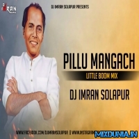 Pillu Mangach (Little Boom Mix 2025) Dj Imran Solapur