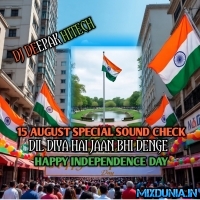 Dil Diya Hai Jaan Bhi Denge (15 August Special Sound Check Back To Back Mixing 2025) Dj Deepak Hitech